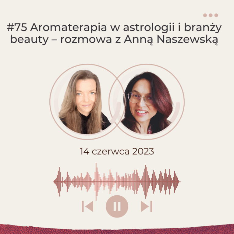 Aromaterapia w astrologii i branży beauty – rozmowa z Anną Naszewską