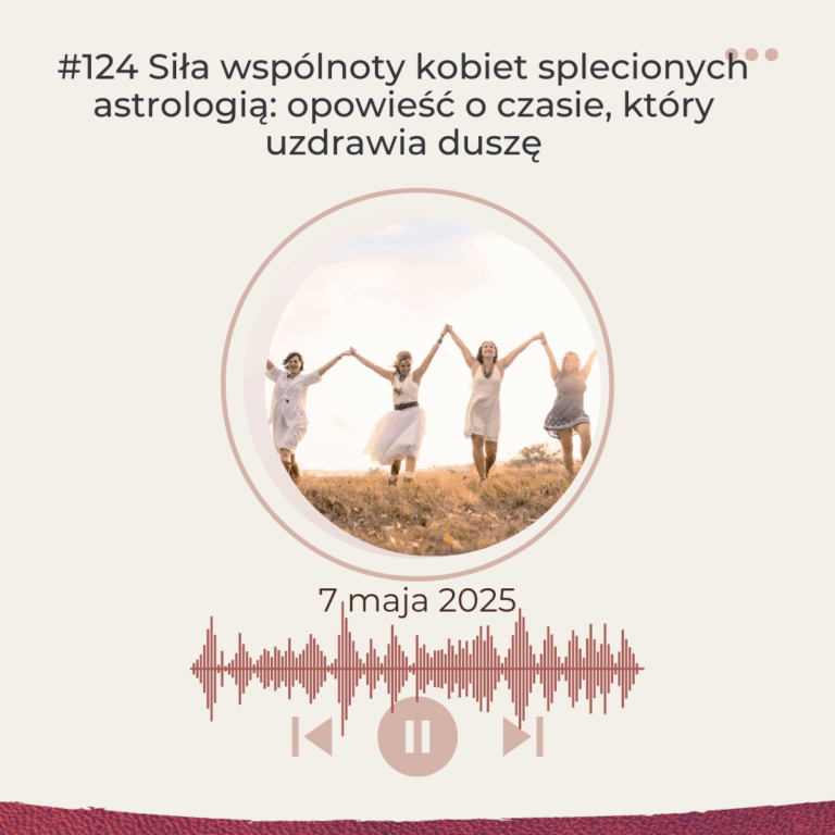 Czas, który uzdrawia duszę – o kobiecej wspólnocie splecionej astrologią