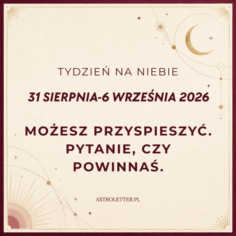 Horoskop tygodniowy od 31 sierpnia do 6 września 2026: trygon Jowisza z Saturnem i test na cierpliwość